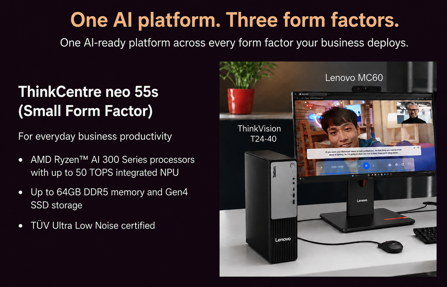 One AI platform across three form factors: Small Form Factor, All-in-One and Tiny